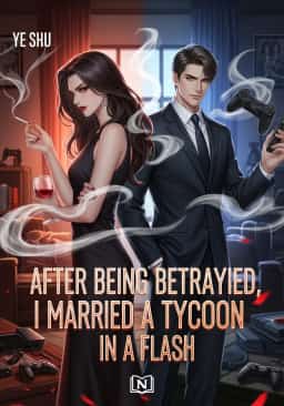 After Being Betrayed, I Married a Tycoon in a Flash novel cover