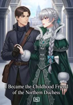 I Became the Childhood Friend of the Northern Duchess