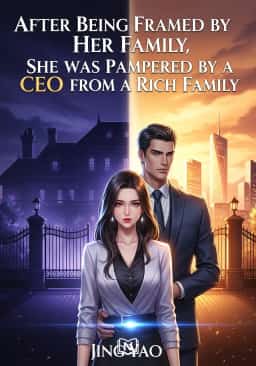 After Being Framed by Her Family, She was Pampered by a CEO from a Rich Family novel cover