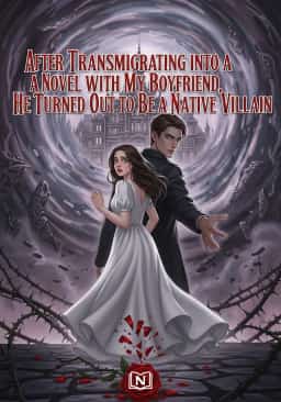 After Transmigrating into a Novel with My Boyfriend, He Turned Out to Be a Native Villain novel cover