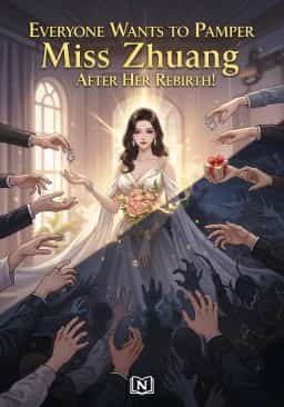 Everyone Wants to Pamper Miss Zhuang After Her Rebirth! novel cover