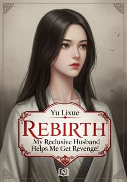Rebirth: My Reclusive Husband Helps Me Get Revenge! novel cover
